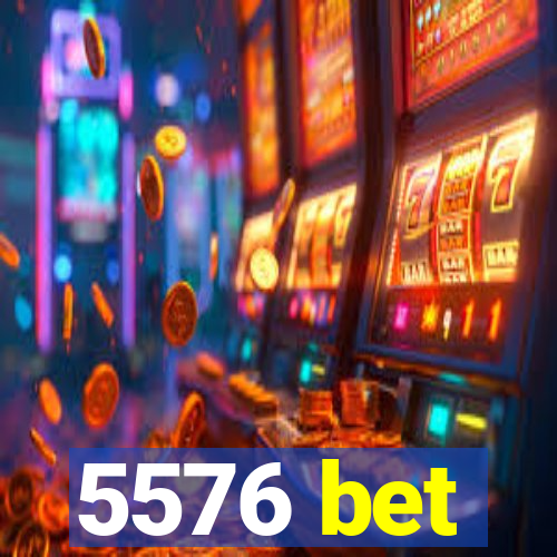 5576 bet